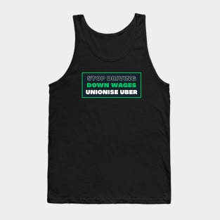 Stop Driving Down Wages - Unionise Uber Tank Top